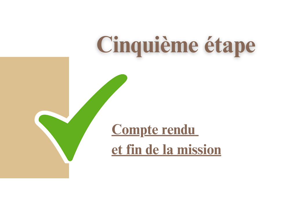 Cinquième étape : Compte rendu et fin de mission